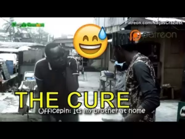 Video: Naija Comedy  - The Cure (Comedy Skit)